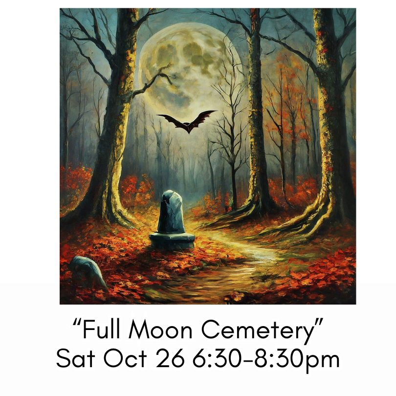 “Full Moon Cemetery” Sat Oct 26 6:30-8:30pm