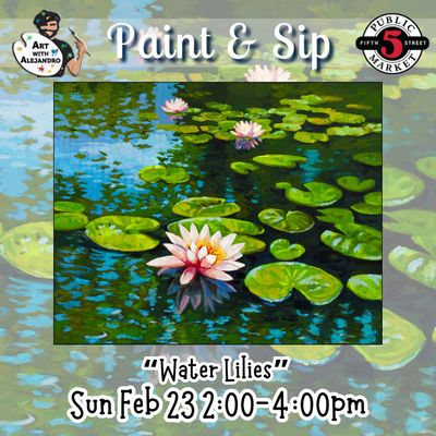 “Water Lilies” Sun Feb 23 2:00-4:00pm