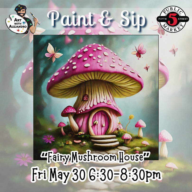 “Fairy Mushroom House” Fri May 30 6:30-8:30pm