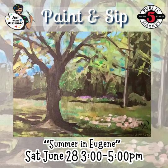 “Summer in Eugene” Paint &amp; Sip  Sat June 28 3:00-5:00pm
