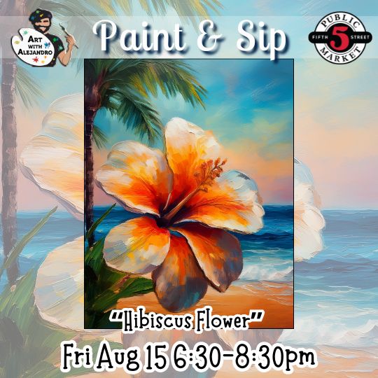 “Hibiscus Flower” Fri Aug 15 6:30-8:30pm