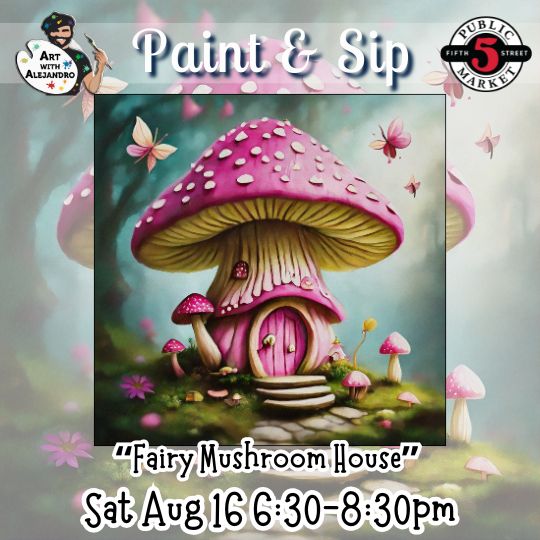 “Fairy Mushroom House” Sat Aug 16 6:30-8:30pm