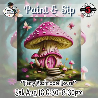 “Fairy Mushroom House” Sat Aug 16 6:30-8:30pm