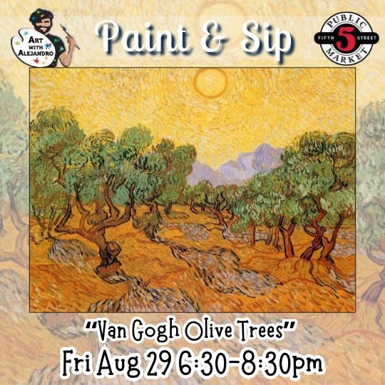 “Van Gogh Olive Trees” Fri Aug 29 6:30-8:30pm