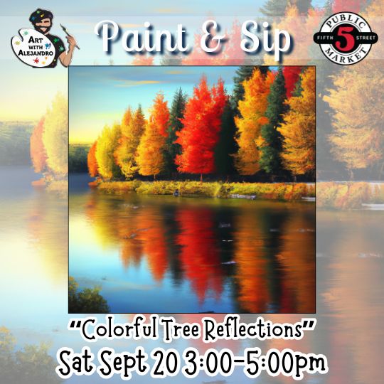 “Colorful Tree Reflections” Sat Sept 20 3:00-5:00pm