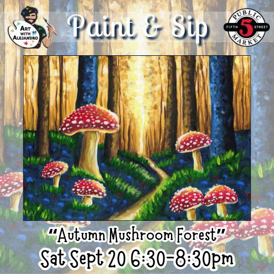 “Autumn Mushroom Forest” Sat Sept 20 6:30-8:30pm