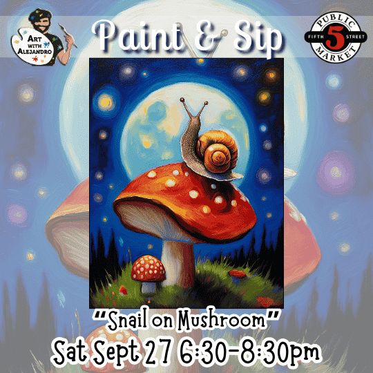 “Snail on Mushroom” Sat Sept 27 6:30-8:30pm