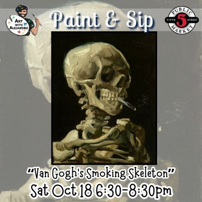 “Van Gogh’s Smoking Skeleton” Sat Oct 18 6:30-8:30pm
