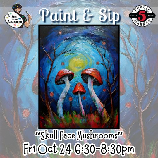 “Skull Face Mushrooms” Fri Oct 24 6:30-8:30pm