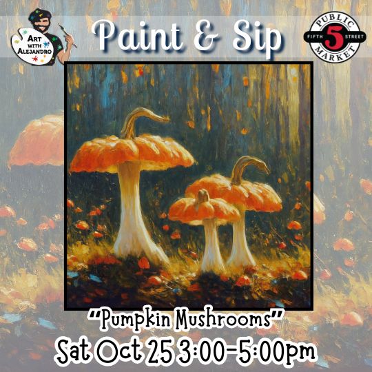 “Pumpkin Mushrooms” Sat Oct 25 3:00-5:00pm