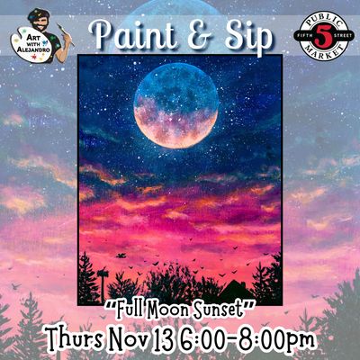 “Full Moon Sunset” Thurs Nov 13 6:00-8:00pm