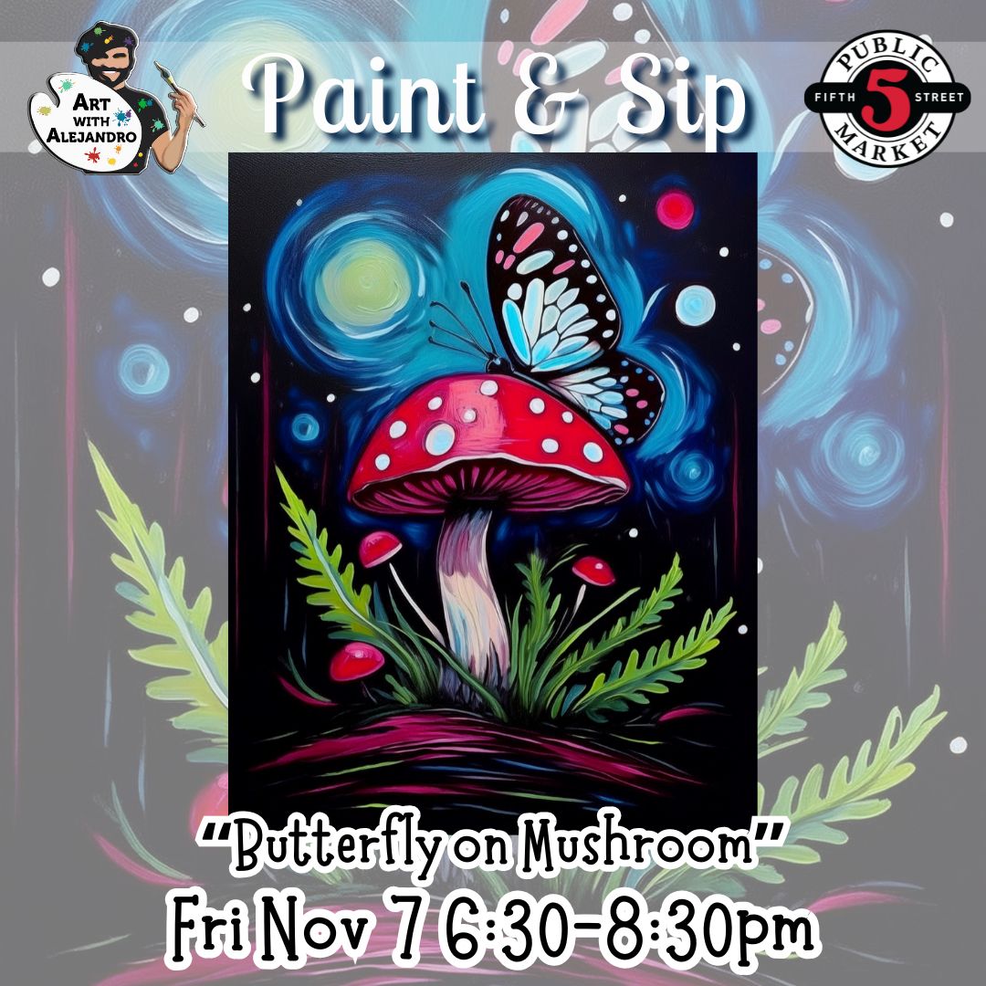 “Butterfly on Mushroom” Fri Nov 7 6:30-8:30pm
