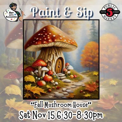 “Fall Mushroom House” Sat Nov 15 6:30-8:30pm