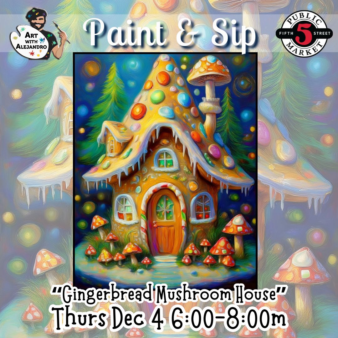 “Gingerbread Mushroom House” Thurs Dec 4 6:00-8:00m
