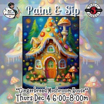 “Gingerbread Mushroom House” Thurs Dec 4 6:00-8:00m