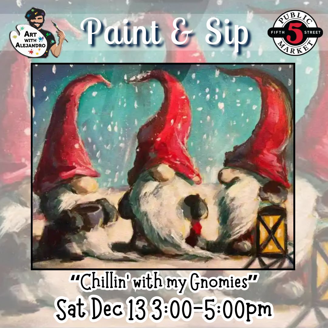 “Chillin’ with my Gnomies” Sat Dec 13 3:00-5:00pm