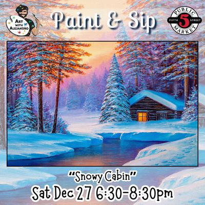 “Snowy Cabin” Sat Dec 27 6:30-8:30pm