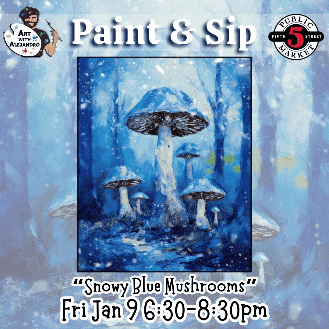 “Snowy Blue Mushrooms” Fri Jan 9 6:30-8:30pm