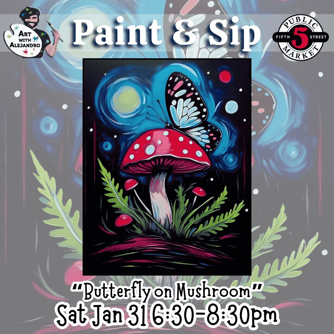 “Butterfly on Mushroom” Sat Jan 31 6:30-8:30pm