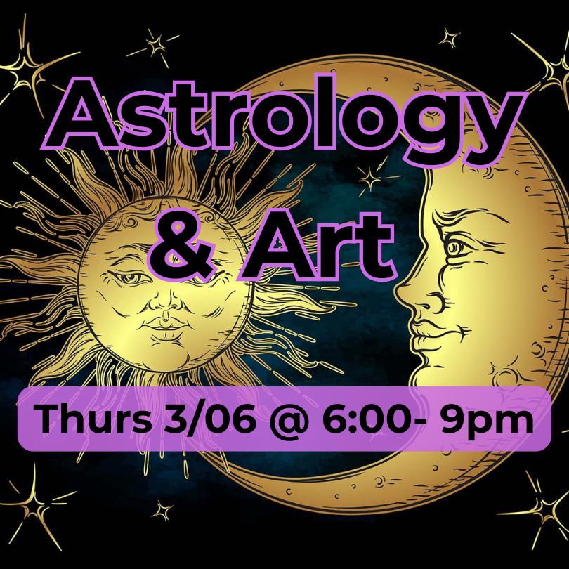 Astrology and Art: Thurs Mar 6 @ 6:00-9:00 PM