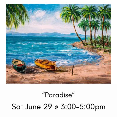 “Paradise” Sat June 29 @ 3:00-5:00pm