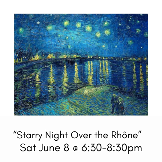 “Starry Night Over the Rhône” Sat June 8 @ 6:30-8:30pm