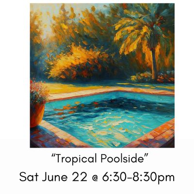 “Tropical Poolside” Sat June 22 @ 6:30-8:30pm