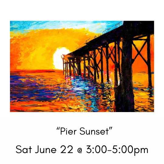 “Pier Sunset” Sat June 22 @ 3:00-5:00pm