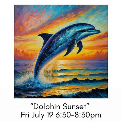 “Dolphin Sunset” Fri July 19 6:30-8:30pm