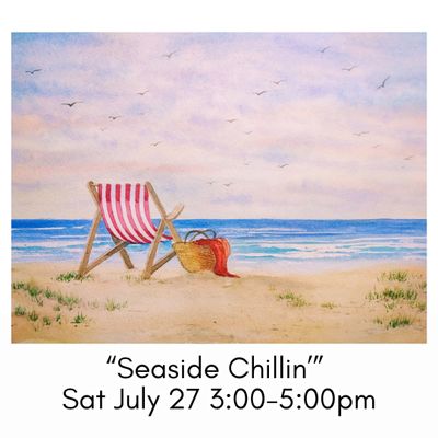 “Seaside Chillin’” Sat July 27 3:00-5:00pm