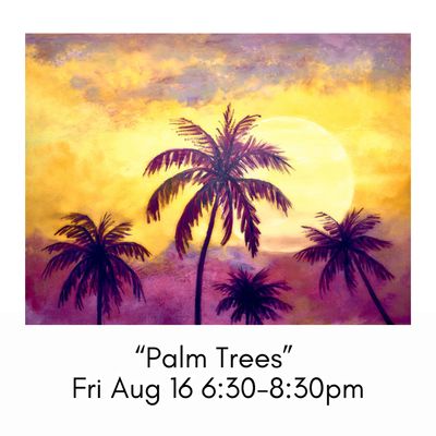 “Palm Trees” Fri Aug 16 6:30-8:30pm