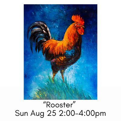 “Rooster” Sun Aug 25 2:00-4:00pm