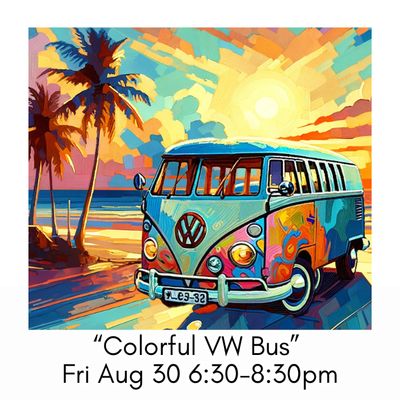 “Colorful VW Bus” Fri Aug 30 6:30-8:30pm