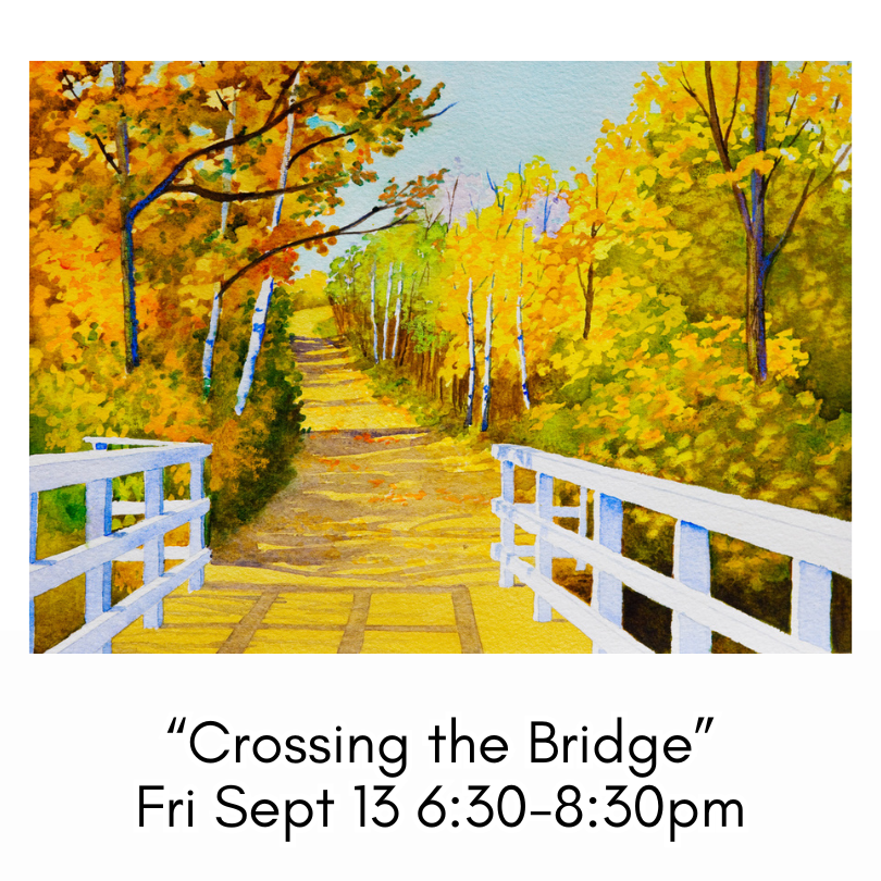 “Crossing the Bridge” Fri Sept 13 6:30-8:30pm