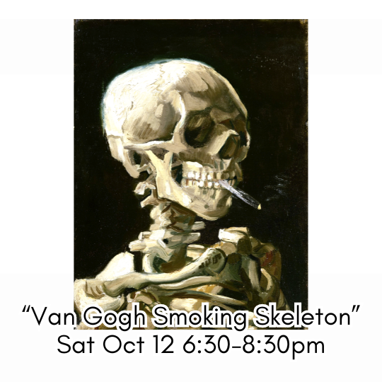 "Van Gogh Smoking Skeleton" Sat Oct 12 6:30-8:30pm