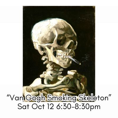 "Van Gogh Smoking Skeleton" Sat Oct 12 6:30-8:30pm
