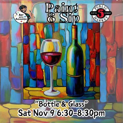 “Bottle &amp; Glass” Sat Nov 9 6:30-8:30pm