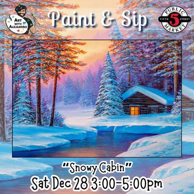 “Snowy Cabin” Sat Dec 28 3:00-5:00pm