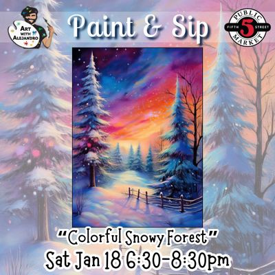 “Colorful Snowy Forest” Sat Jan 18 6:30-8:30pm