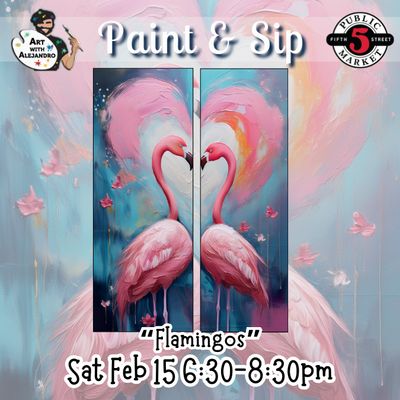 “Flamingos” Sat Feb 15 6:30-8:30pm