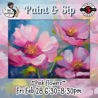 “Pink Flowers” Fri Feb 28 6:30-8:30pm