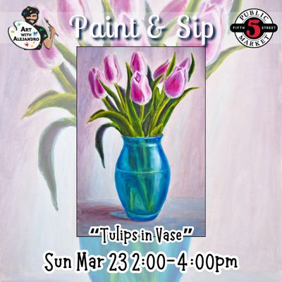 “Tulips in Vase” Sun Mar 23 2:00-4:00pm