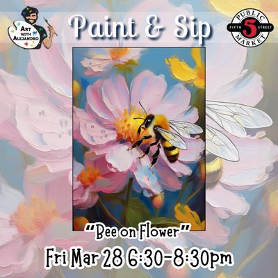 “Bee on Flower” Fri Mar 28 6:30-8:30pm
