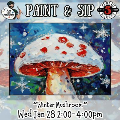 “Winter Mushroom” Wed Jan 28 2:00-4:00pm