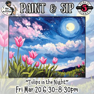 “Tulips in the Night” Fri Mar 20 6:30-8:30pm
