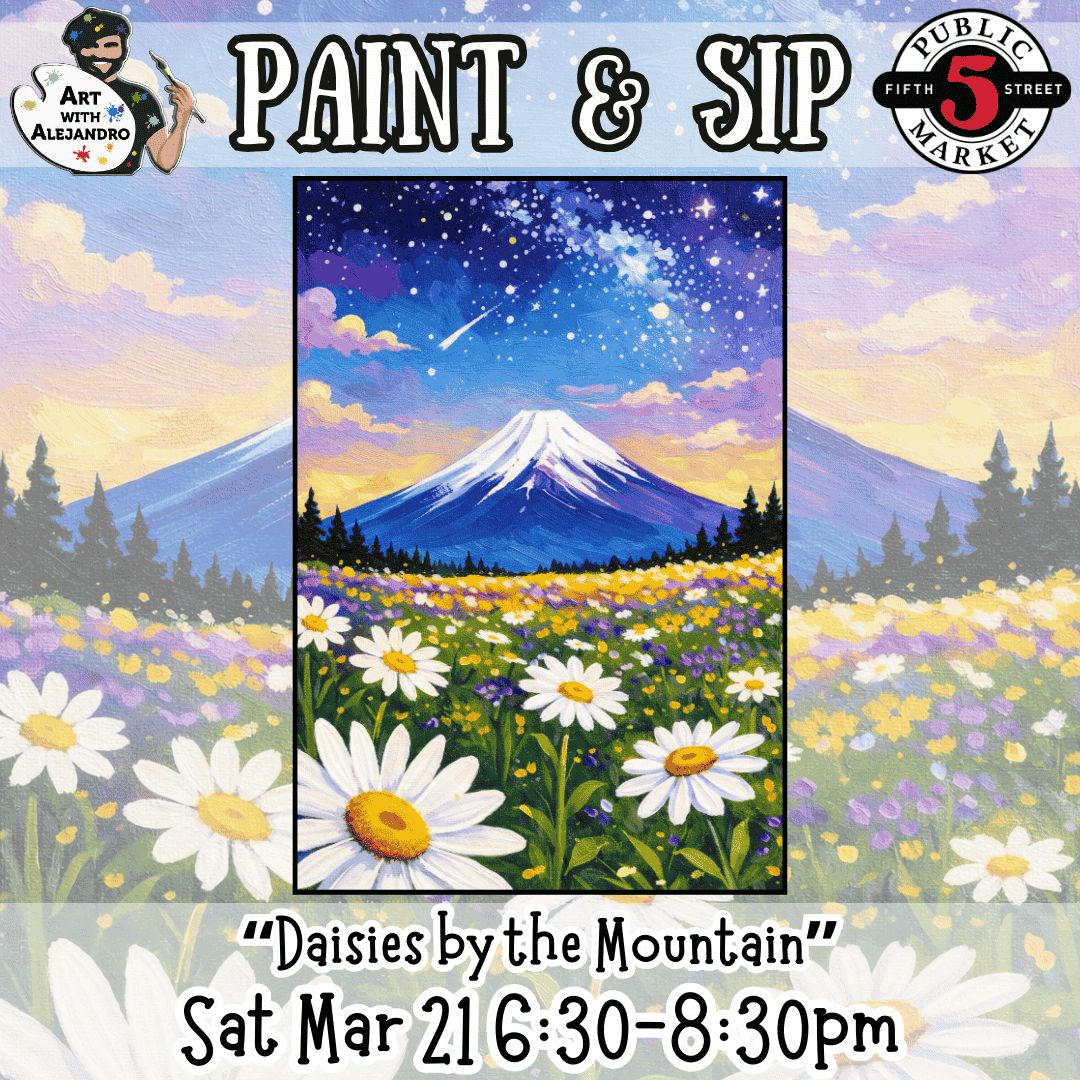 “Daisies by the Mountain” Sat Mar 21 6:30-8:30pm