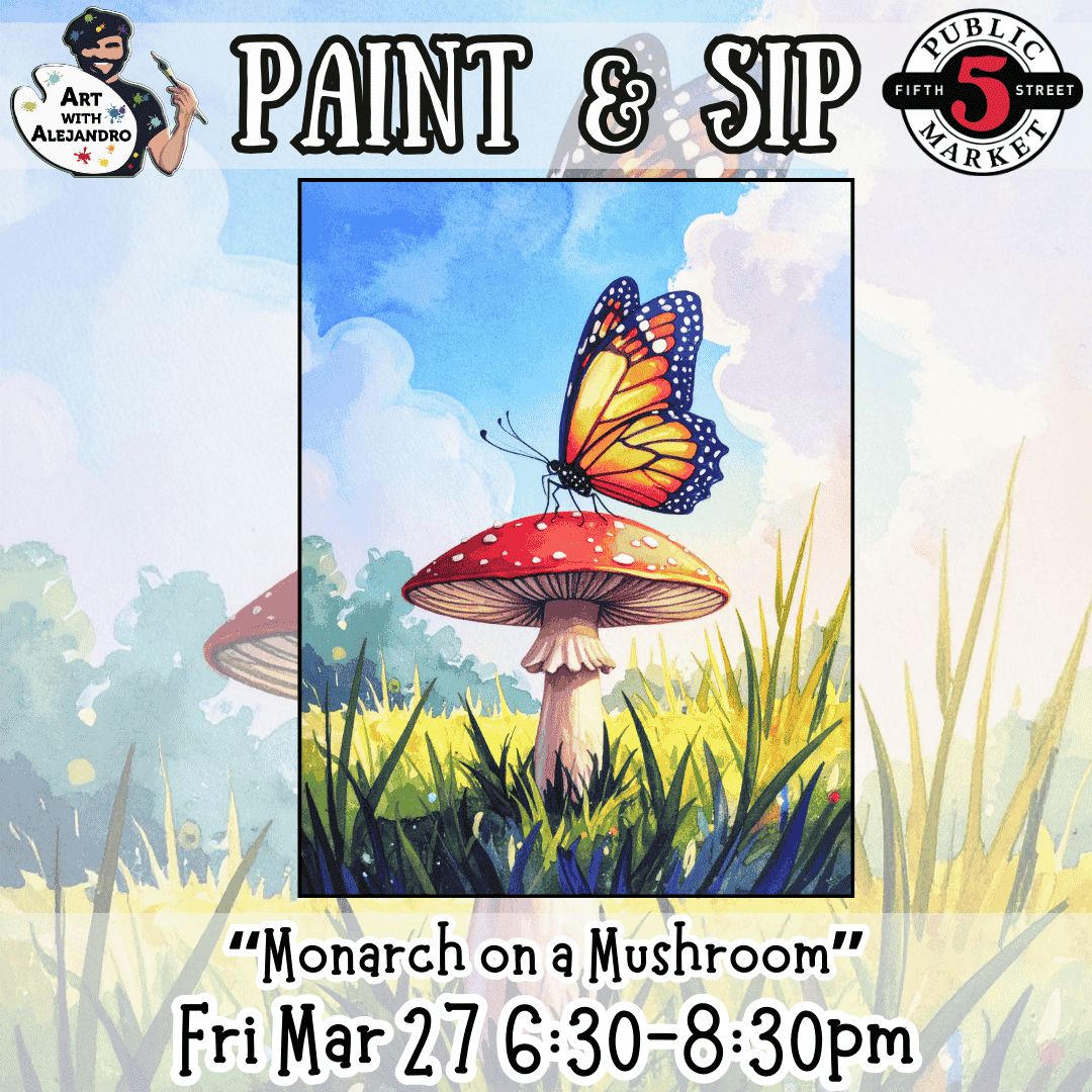 “Monarch on a Mushroom” Fri Mar 27 6:30-8:30pm