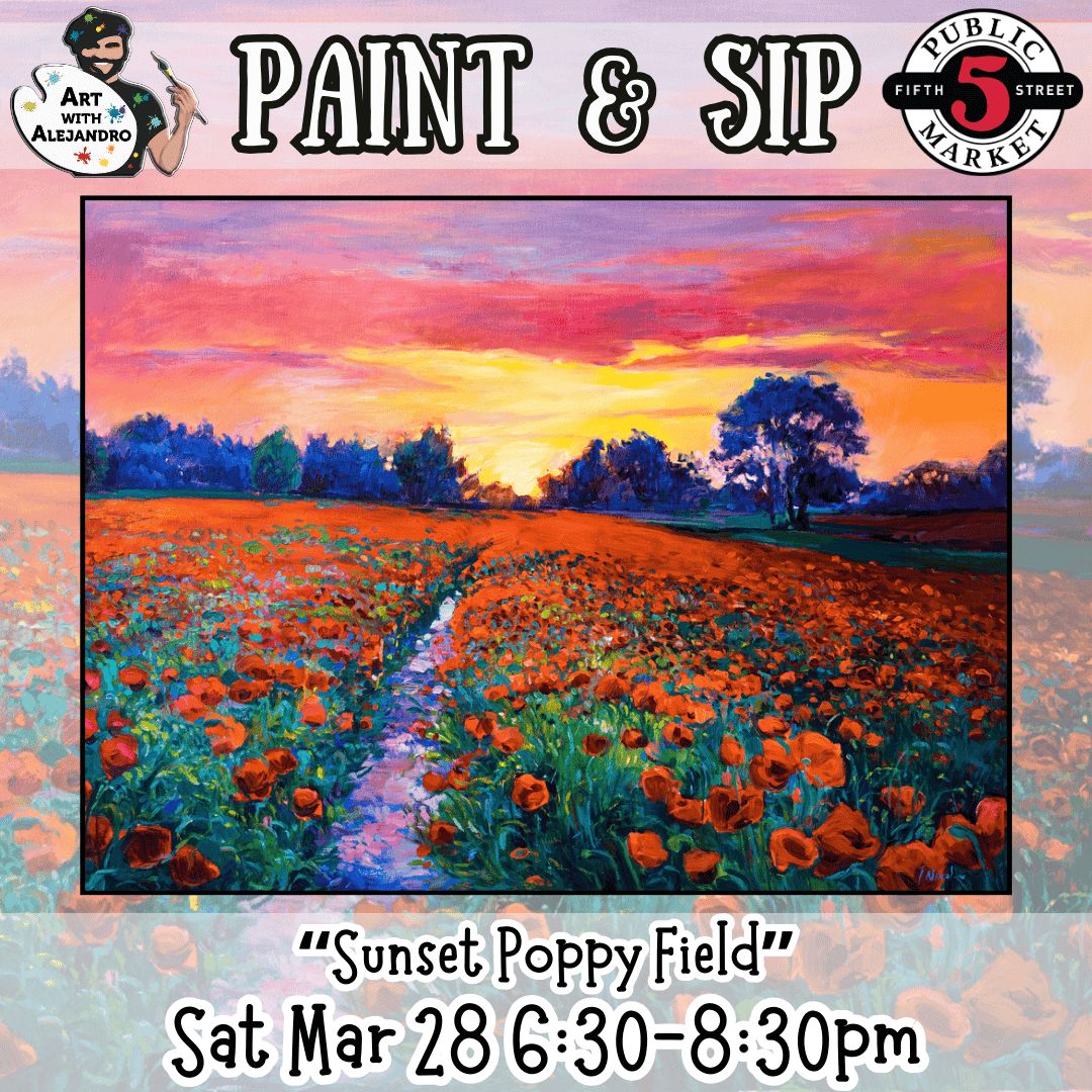 “Sunset Poppy Field” Sat Mar 28 6:30-8:30pm