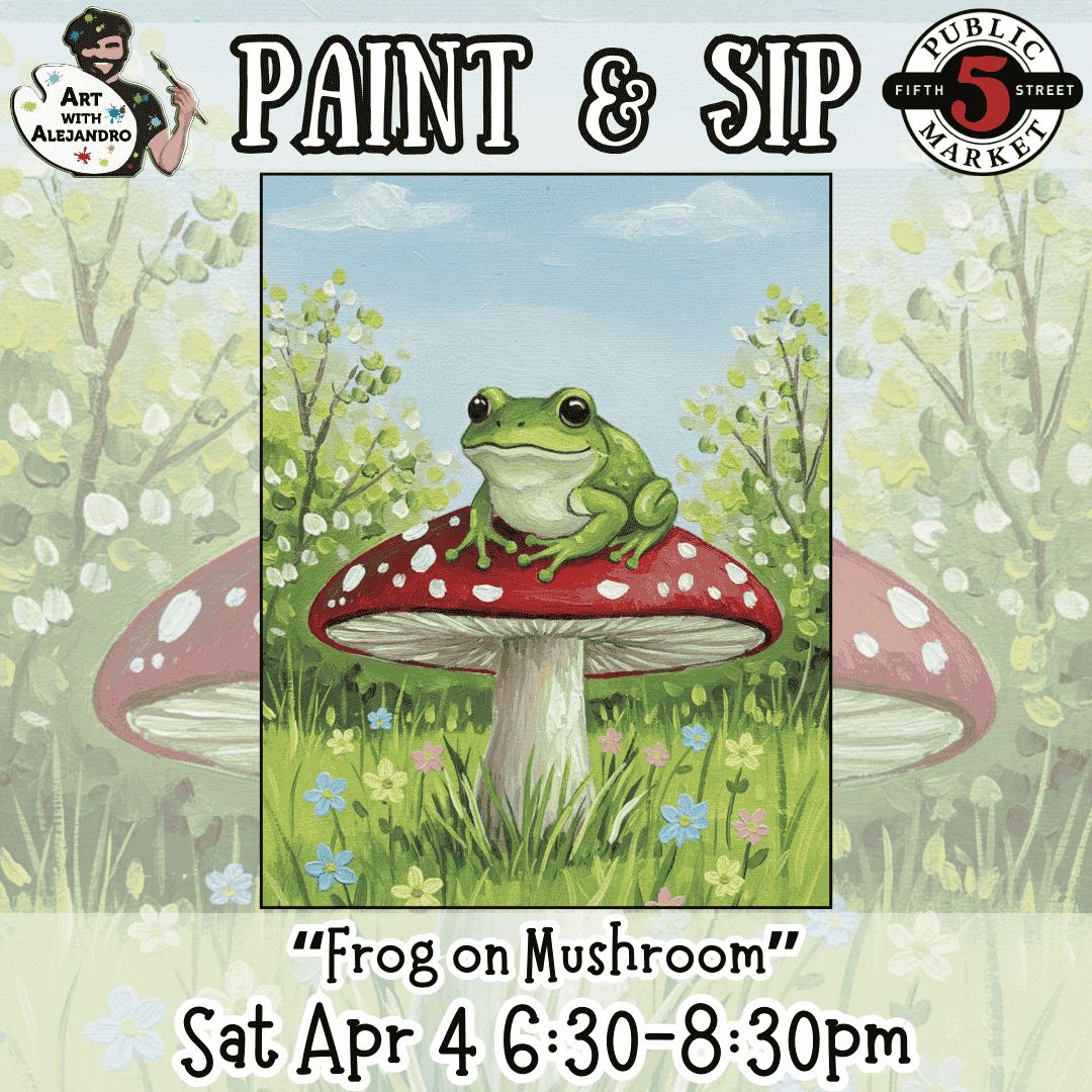 Paint &amp; Sip  “Frog on Mushroom” Sat Apr 4 6:30-8:30pm