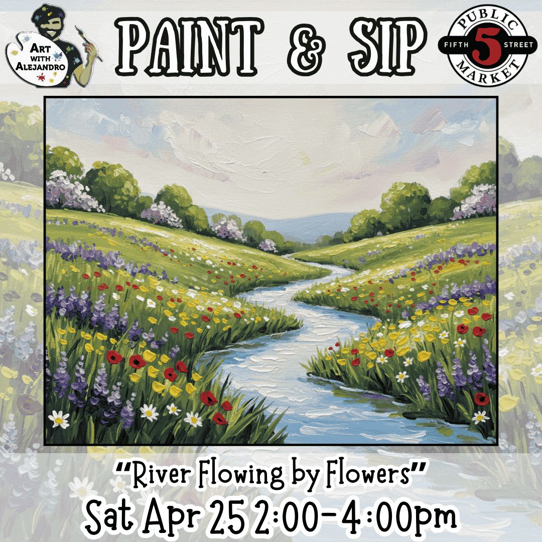 Paint &amp; Sip “River Flowing by Flowers” Sat Apr 25 2:00-4:00pm